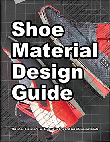 Shoe Material Design Guide:  The shoe designers complete guide to selecting and specifying footwear materials (How shoes are Made)